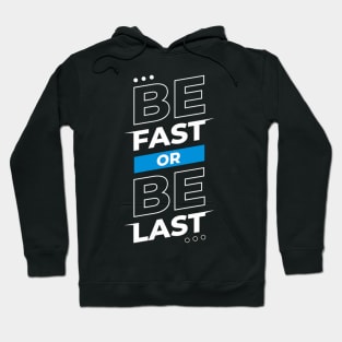 Be Fast Or Be Last Hoodie